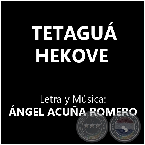 TETAGU HEKOVE - Letra y Msica: NGEL ACUA ROMERO